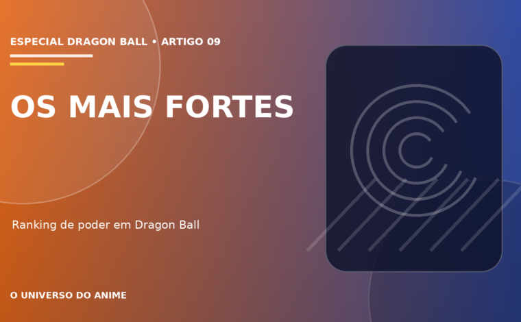 Capa do artigo Os personagens mais fortes de Dragon Ball: ranking e níveis